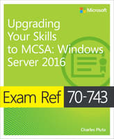 Exam Ref 70-743 Upgrading Your Skills to MCSA: Windows Server 2016