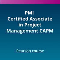 PMI Certified Associate in Project Management (CAPM)® Pearson Course