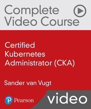 Certified Kubernetes Administrator (CKA) Complete Video Course (Video Training)