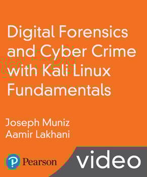 Digital Forensics and Cyber Crime with Kali Linux Fundamentals LiveLessons
