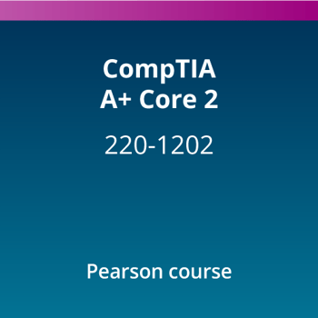 CompTIA A+ Core 2 (220-1202) Pearson Course