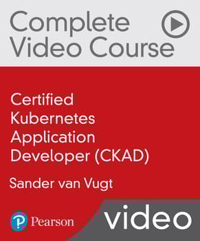 Certified Kubernetes Application Developer (CKAD) Complete Video Course (Video Training)