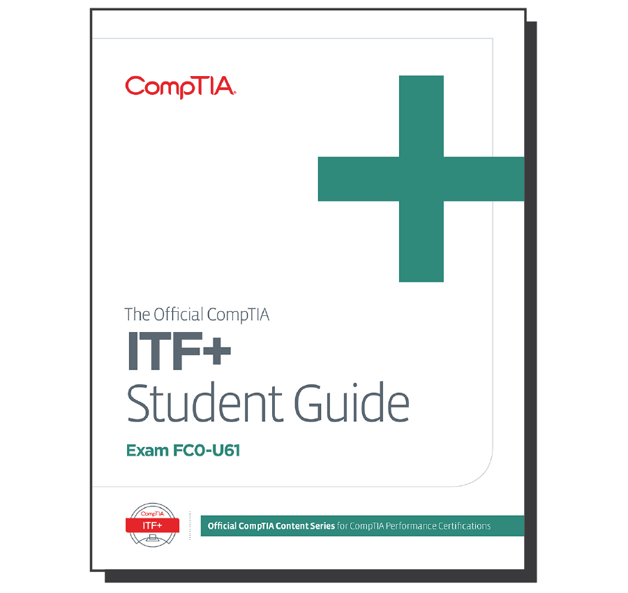 The Official CompTIA IT Fundamentals (ITF+) Student Guide (Exam FC0-U61 ...