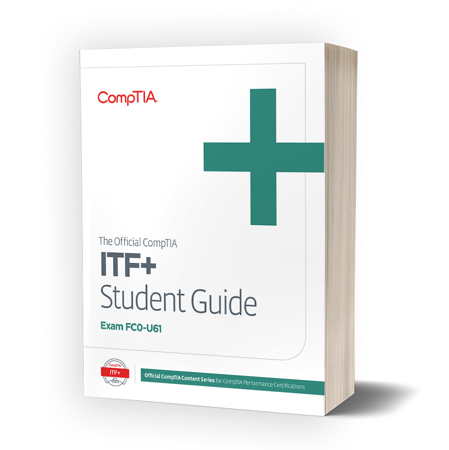 The Official CompTIA IT Fundamentals (ITF+) Student Guide (Exam FC0-U61 ...