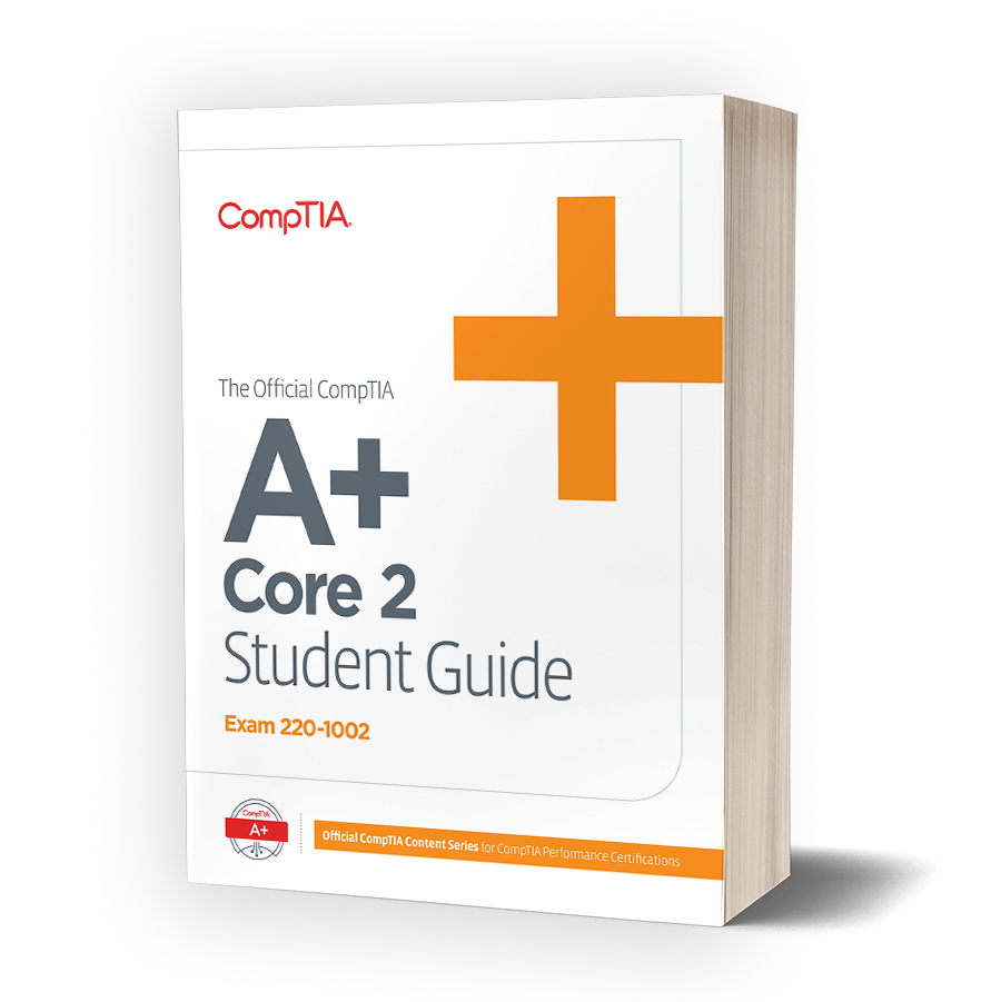 The Official CompTIA A+ Core 2 Student Guide (Exam 220-1002) - CompTIA ...