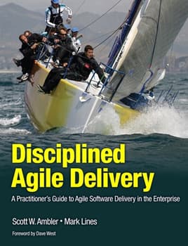 Disciplined Agile Delivery: A Practitioner's Guide to Agile Software Delivery in the Enterprise