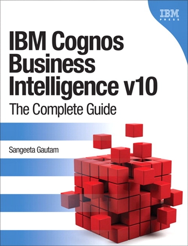 IBM Cognos Business Intelligence v10: The Complete Guide