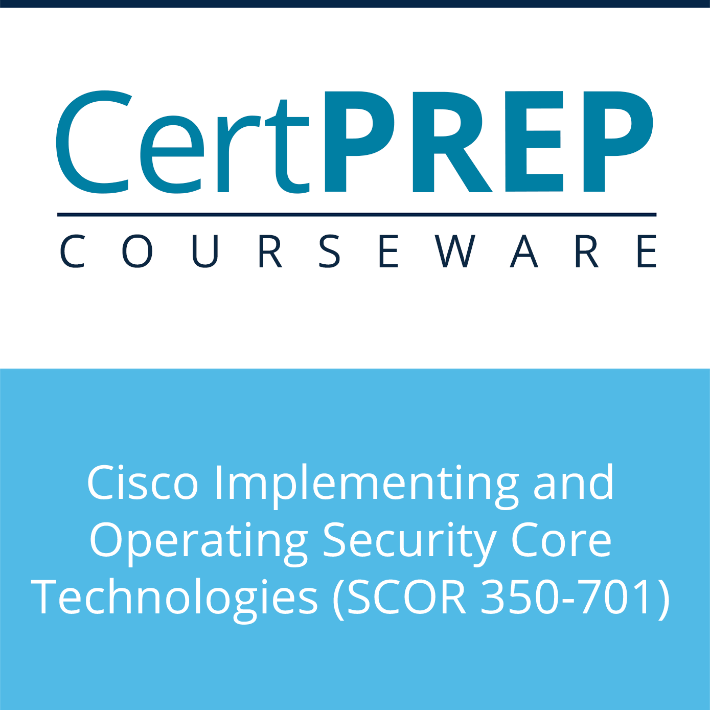 CertPREP Courseware: SCOR 350-710 Implementing and Operating Cisco Security Core Technologies