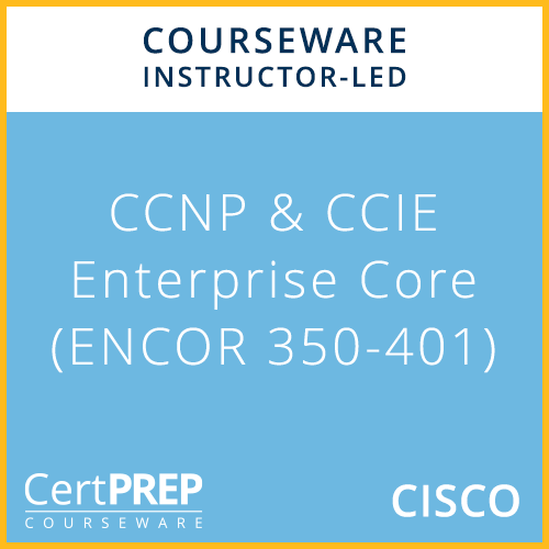CertPREP Courseware: Cisco CCNP and CCIE Enterprise Core (ENCOR 350-401) Course Outline