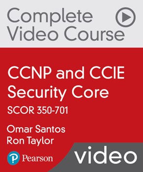 CCNP and CCIE Security Core SCOR 350-701 Complete Video Course and Practice Test (Video Training)