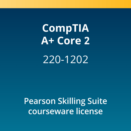 CompTIA A+ Core 2 (220-1202) Pearson Skilling Suite