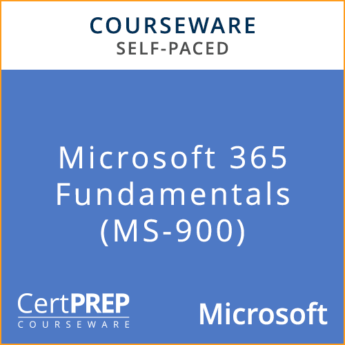 CertPREP Courseware: Microsoft 365 Fundamentals (MS-900) - Self-Paced