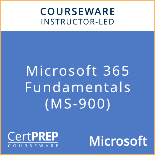 CertPREP Courseware: Microsoft 365 Fundamentals (MS-900) - Instructor-Led