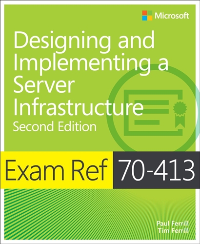 Exam Ref 70-413 Designing and Implementing a Server Infrastructure (MCSE), 2nd Edition (eBook)