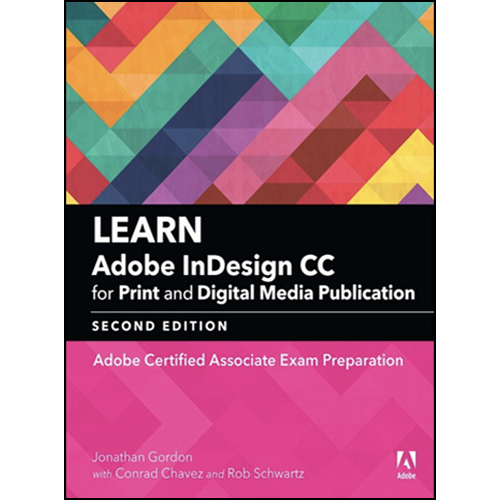 Learn Adobe InDesign CC for Print and Digital Media Publication: Adobe Certified Associate Exam Preparation, 2nd Edition eBook