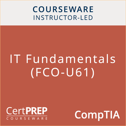 CertPREP Courseware: CompTIA IT Fundamentals+ (FCO-U61) - Instructor-Led