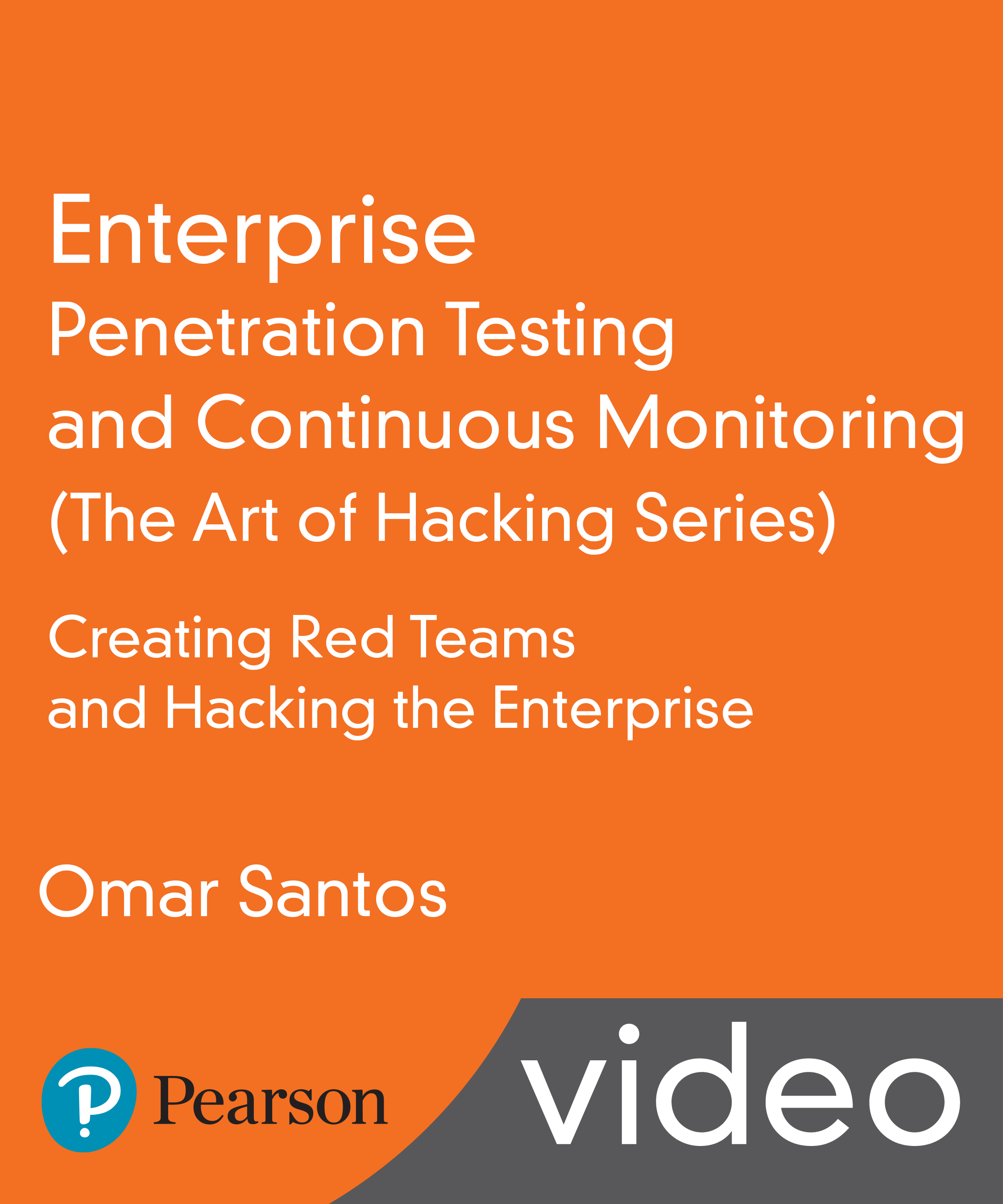 Enterprise Penetration Testing and Continuous Monitoring (The Art of Hacking Series) LiveLessons: Creating Red Teams and Hacking the Enterprise