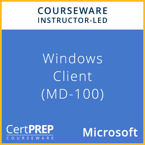 CertPREP Courseware: MD-100 Microsoft Windows Client