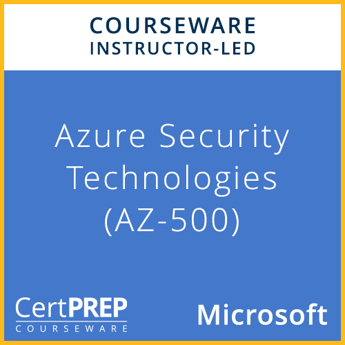 CertPREP Courseware: Microsoft Azure Security Technologies (AZ-500)