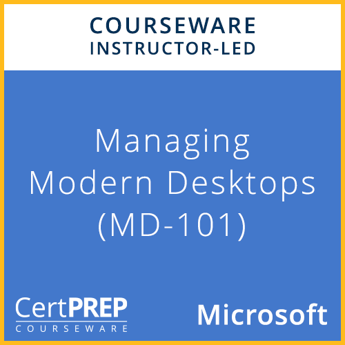 CertPREP Courseware: Microsoft Managing Modern Desktops (MD-101)