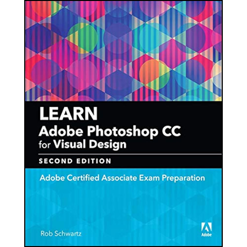 Learn Adobe Photoshop CC for Visual Communication: Adobe Certified Associate Exam Preparation, 2nd Edition eBook
