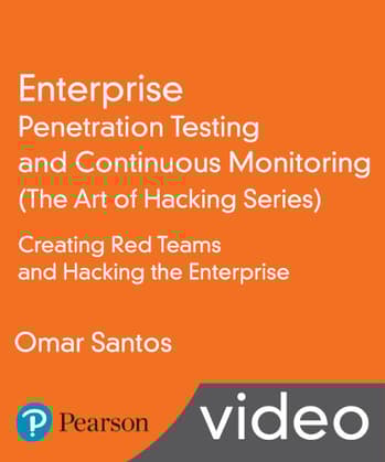Enterprise Penetration Testing and Continuous Monitoring (The Art of Hacking Series) LiveLessons: Creating Red Teams and Hacking the Enterprise