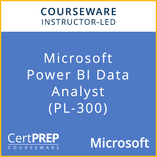 CertPREP Courseware: Microsoft Power BI Analyst  (PL-300) - Instructor-Led