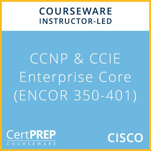 CertPREP Courseware: Cisco CCNP and CCIE Enterprise Core (ENCOR 350-401)  Course Outline - Pearson VUE Government Store