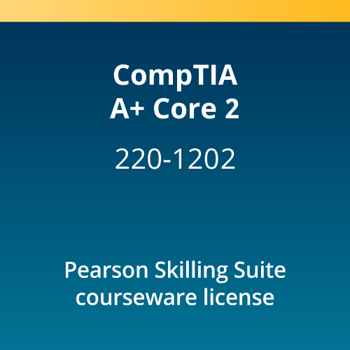 CompTIA A+ Core 2 (220-1202) Pearson Skilling Suite