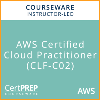 CertPREP Courseware: AWS Certified Cloud Practitioner (CLF-C02) - Instructor-Led