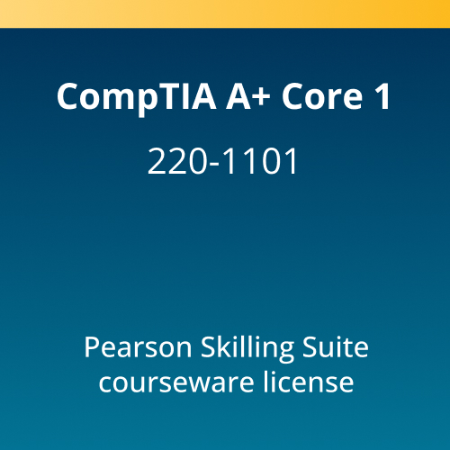 CompTIA A+ Core 1 (220-1101) Pearson Skilling Suite