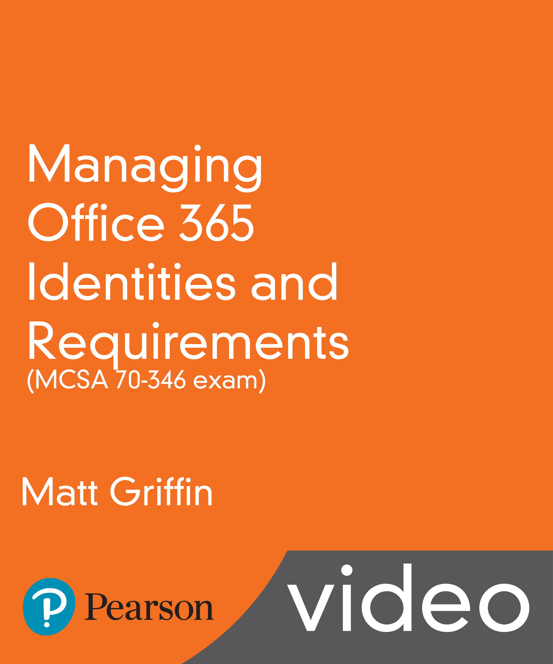 Managing Office 365 Identities and Requirements (MCSA 70-346 exam)  LiveLessons