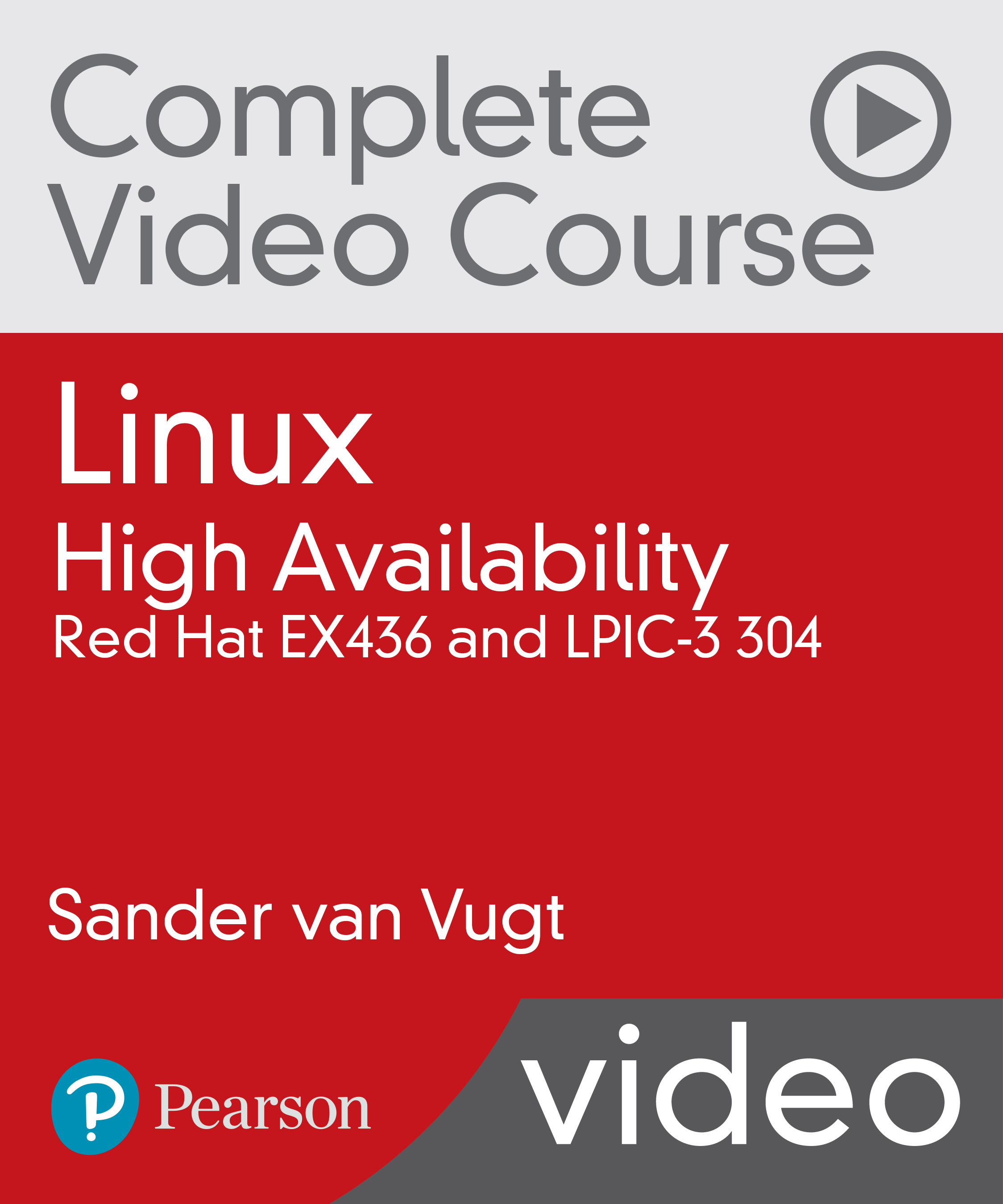 Linux High Availability Clustering Complete Video Course: Linux High Availability Complete Video Course: Red Hat EX436 and LPIC-3 304