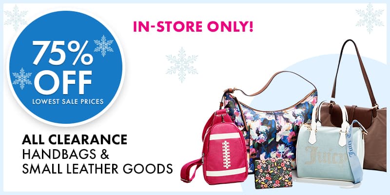 IN-STORE ONLY 
75% Off Lowest Sale Prices 
ALL CLEARANCE Handbags & Small Leather Good
