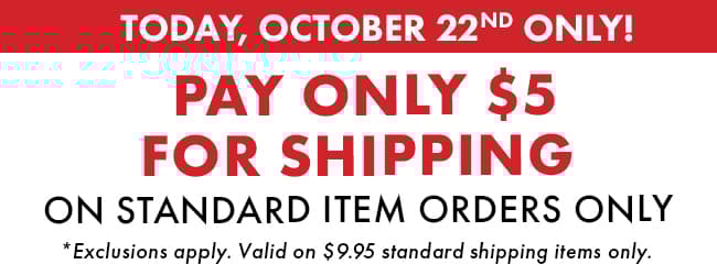 Pay Only $5 Shipping! 
