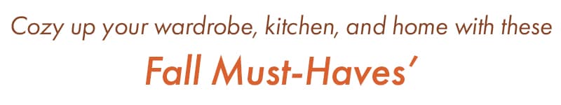 Cozy Up Your Wardrobe, Kitchen, and Home with These Fall Must-Haves