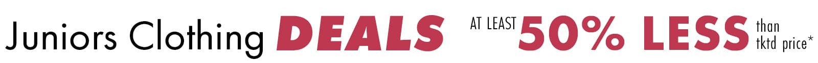 Shop Juniors Clothing Deals At Least 50% Less Than Tktd Price*