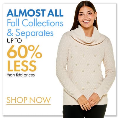 30%-60% less than Almost All Fall Collections & Separates  