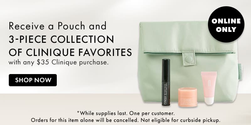 FREE Pouch and 3Pc collection of Clinique favorites with any $35 Clinique purchase.