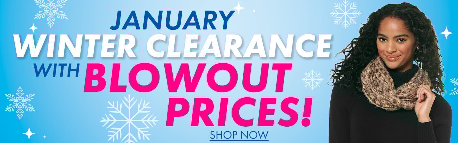 JANUARY WINTER CLEARANCE WITH BLOWOUT PRICES 