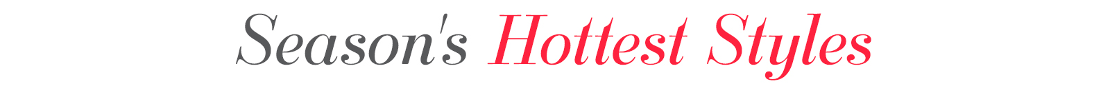 Season's Hottest Styles