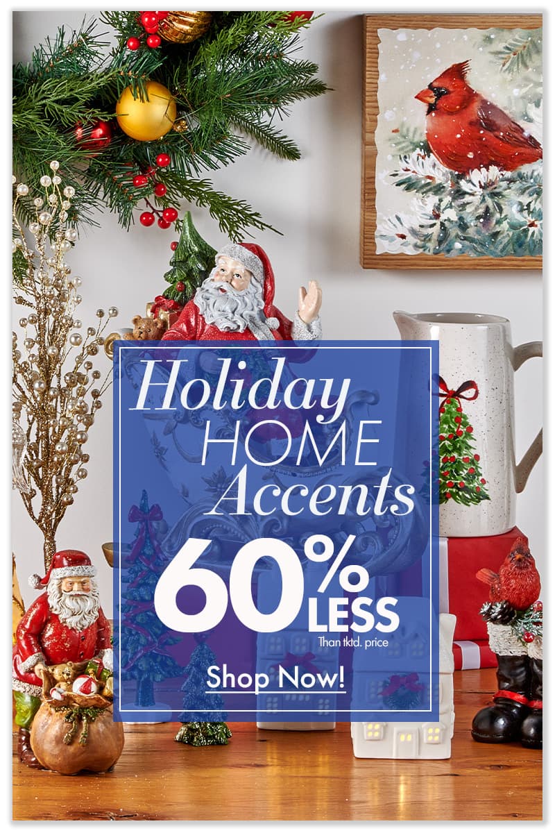 60% less than…Holiday Home Accents