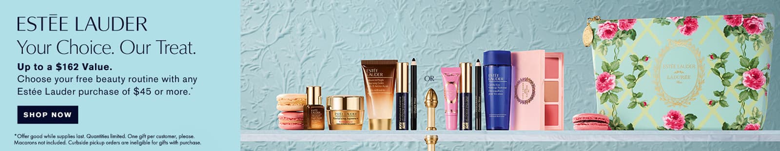 Your Choice - Our Treat! Up to a $162 value. Choose your FREE beauty routine with any Estee Lauder purchase of $45 or more