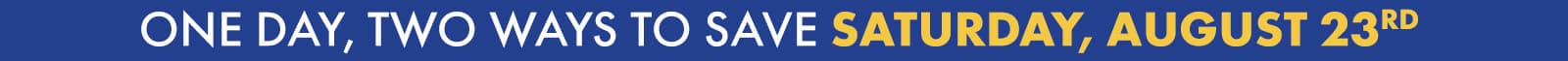 One Day, Two Ways to save! Check out the details now. 
