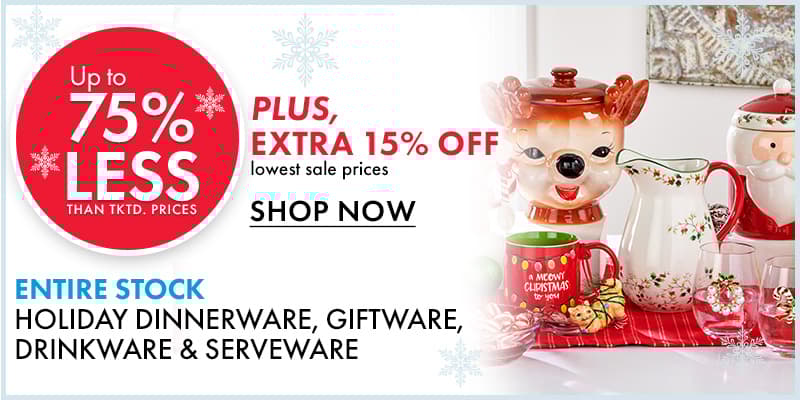 Extra 15% off Holiday Dinnerware, Giftware, Drinkware & Serveware
