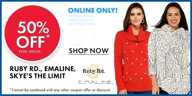 Online Only! 50% Off Tktd. Prices Ruby Rd., Emaline, and Skye's the Limit