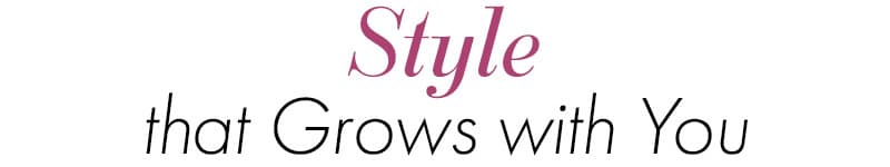 Style that Grows with You