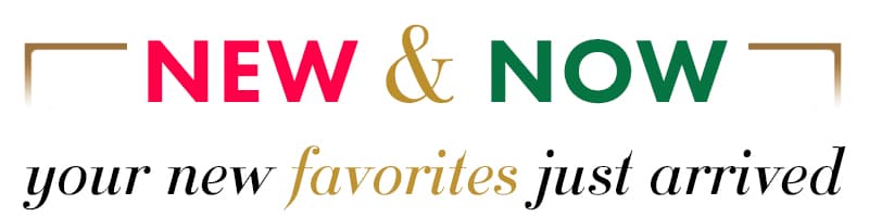 New & Now
Your New Favorites Just Arrived