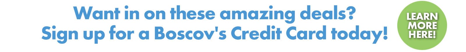 Learn more about Boscov's Credit Card Program