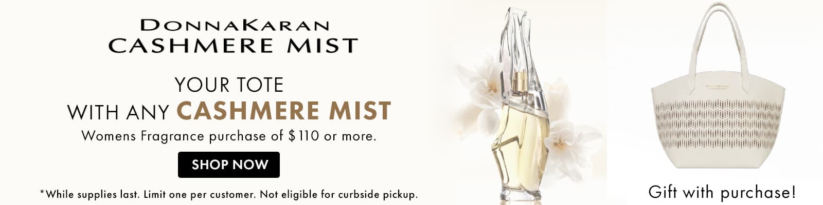 FREE tote with any Cashmere Mist Women's fragrance purchase of $110 or more.